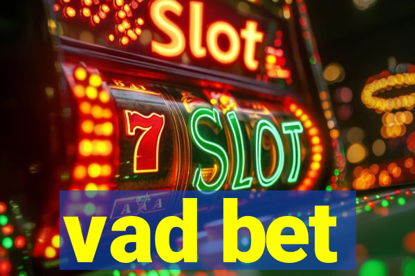 vad bet